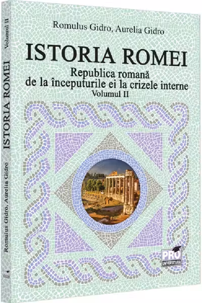 Istoria Romei. Republica romana de la inceputurile ei la crizele interne. Volumul II