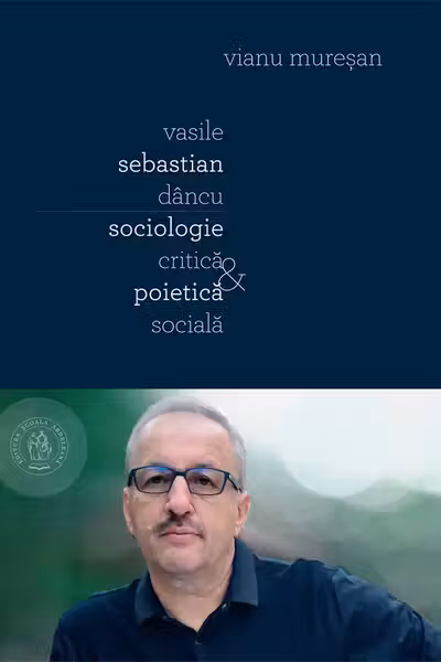 Vasile Sebastian Dancu. Sociologie critică și poietică socială