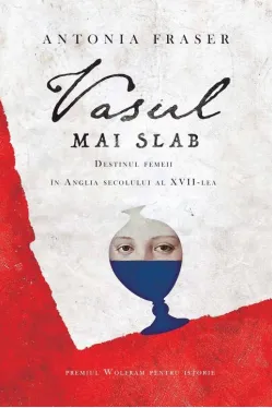 Vasul mai slab Destinul femeii in Anglia sec XVII