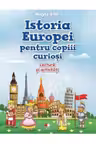 ISTORIA EUROPEI PENTRU COPIII CURIOSI. Lectura si activitati. Magda Stan