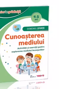 Domeniul Stiinte - Cunoasterea mediului 4-5 ani. Activitati si exercitii pentru explorarea mediului inconjurator