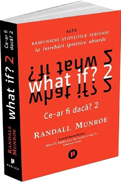 What if? 2 Ce-ar fi daca? Alte raspunsuri stiintifice serioase la intrebari ipotetice absurde