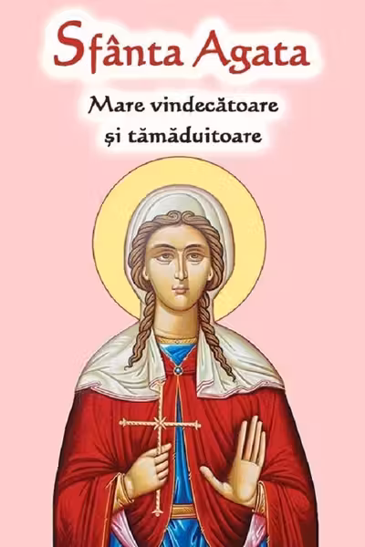 Sfanta Agata. Mare vindecatoare si tamaduitoare