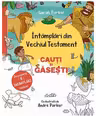 Intamplari din Vechiul Testament. Cauti si gasesti
