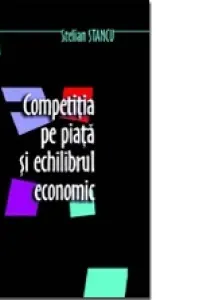 Competitia pe piata si echilibrul economic - Stelian Stancu
