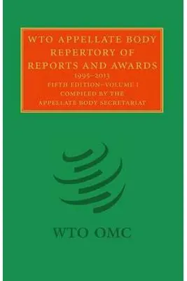 WTO Appellate Body Repertory of Reports and Awards 2 Volume Hardback Set: 1995–2013