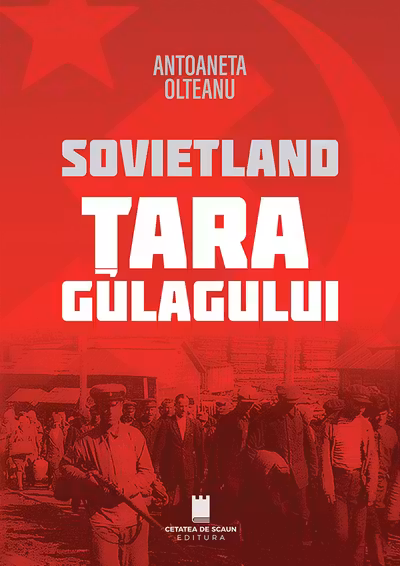 Sovietland. Tara Gulagului