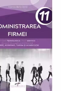 Administrarea firmei. Clasa a XI-a. Filiera tehnologica, profil servicii, domenii de pregatire profesionala: comert, economic, turism si alimentatie