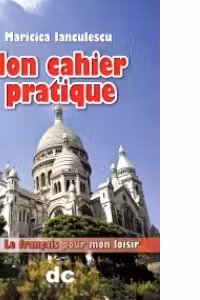 Mon cahier pratique III - Le francais pour mon loisir