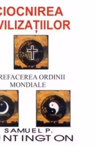 Ciocnirea civilizatiilor si refacerea ordinii mondiale