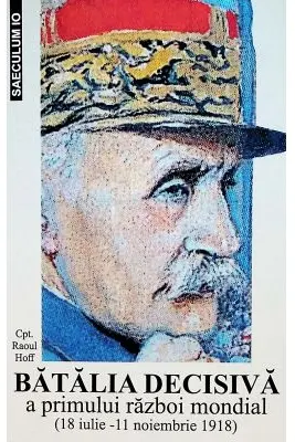 Batalia decisiva a Primului Razboi Mondial. 18 iulie - 11 noiembrie 1918