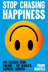 Stop Chasing Happiness
