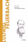Descopera filosofia. LUDWIG FEUERBACH