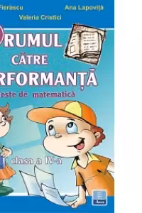 Drumul catre performanta. Teste de matematica, clasa a IV-a