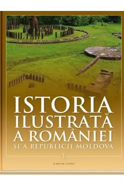 Istoria ilustrata a Romaniei si a Republicii Moldova vol. 1. Prima jumatate a secolului XX