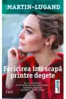 Fericirea imi scapa printre degete
