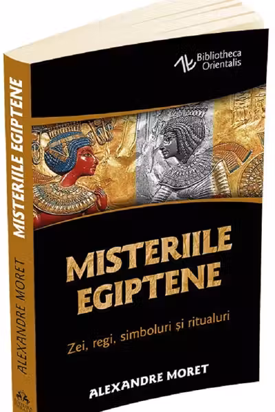 Misteriile egiptene - Zei, regi, simboluri si ritualuri