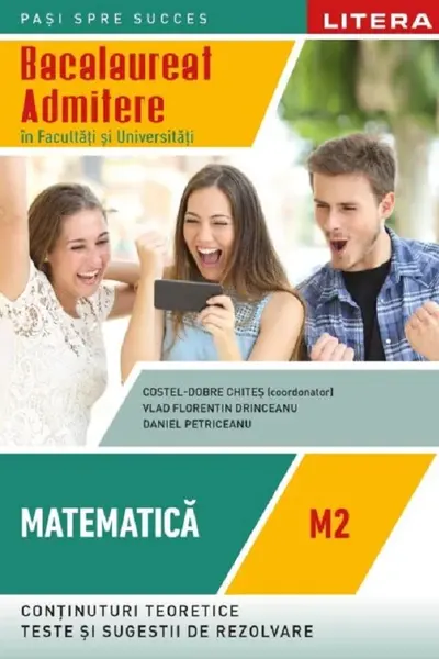 BACALAUREAT. MATEMATICA. M2. Admitere in facultati si universitati. Clasa a XII-a