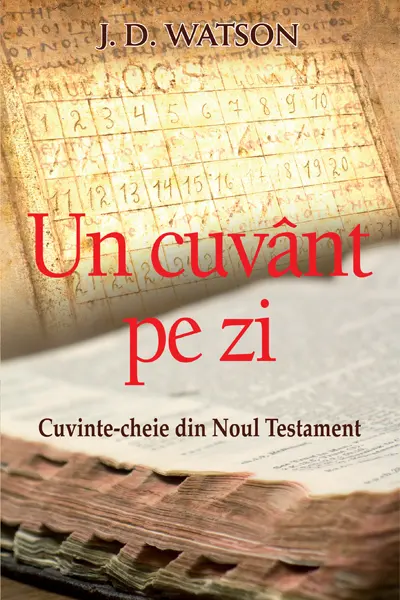 Un cuvant pe zi. Cuvinte-cheie din Noul Testament - J. D. Watson