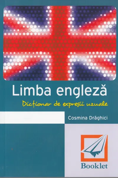 Dicționar de expresii uzuale. Limba engleză