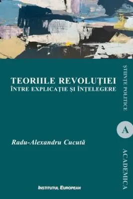 Teoriile revolutiei intre explicatie si intelegere