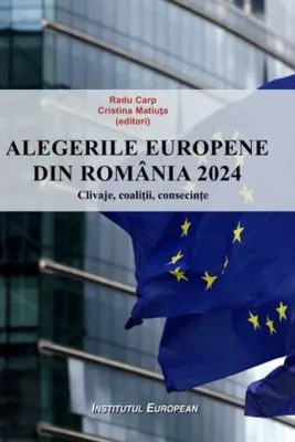 Alegerile europene din Romania 2024. Clivaje, coalitii, consecinte - Radu Carp, Cristina Matiuta