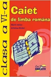 Caiet de limba romana clasa a VI-a