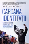 Capcana identității. Scindarea societății occidentale și noua dinamică a puterii