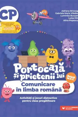 PORTOCALĂ ȘI PRIETENII LUI. Comunicare în limba română. Activități și jocuri distractive pentru clasa pregătitoare