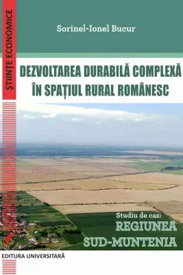Dezvoltarea durabila complexa in spatiul rural romanesc. Studiu de caz: Regiunea Sud-Muntenia