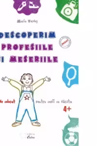 Descoperim profesiile si meseriile. Carte de colorat 4+