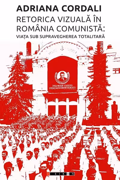 Retorica vizuală în România comunistă: Viața sub supravegherea totalitară