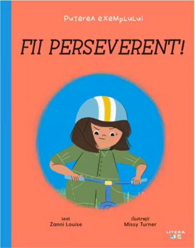 PUTEREA EXEMPLULUI. FII PERSEVERENT! Zanni Louise Missy Turner