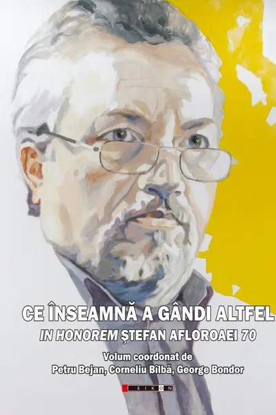 Ce înseamnă a gândi altfel. În Honorem Ștefan Afloroaei 70