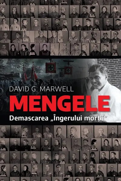 Mengele. Demascarea "Ingerului mortii"