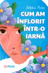 Cum am inflorit intr-o iarna