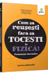 Cum sa reusesti fara sa tocesti la fizica! Fenomene mecanice