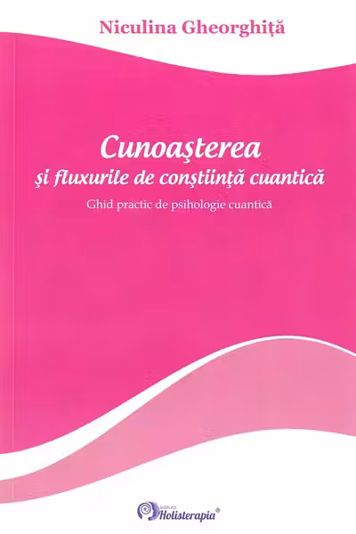 Cunoasterea si fluxurile de constiinta cuantica