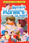 Bunele maniere la masa. Descoperim, invatam, crestem!