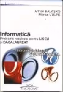 Informatica - probleme rezolvate pentru liceu si bacalaureat. Indrumar de laborator - varianta Pascal