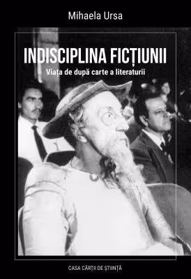 Indisciplina fictiunii. Viata de dupa carte a literaturii