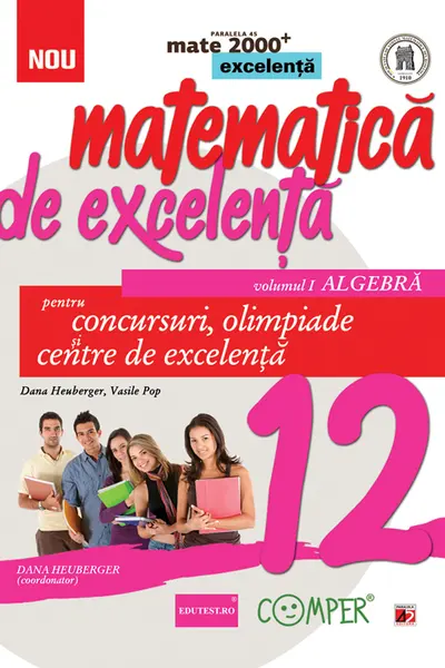 Matematica de excelență - Clasa a XII-a. Vol.1: Algebra