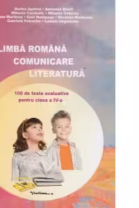 Limba romana - Comunicare. Literatura (100 de teste evaluative pentru clasa a IV-a) (editia a doua)