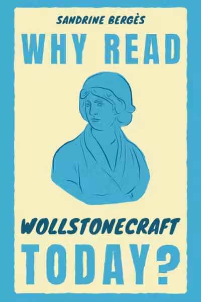 Why Read Wollstonecraft Today?