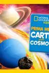National Geographic. PRIMA MEA CARTE DESPRE COSMOS.
