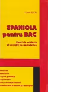 Spaniola pentru BAC. Tipuri de subiecte si exercitii recapitulative