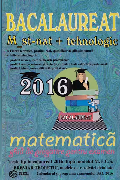 Bac 2016 Matematică M ST-Nat + Tehnologic. Ghid de pregătire pentru examene