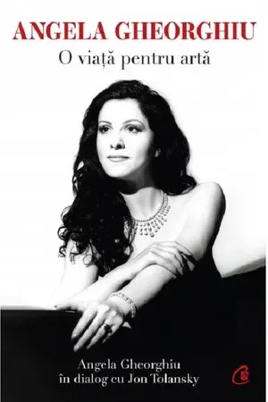 Angela Gheorghiu. o viata pentru arta
