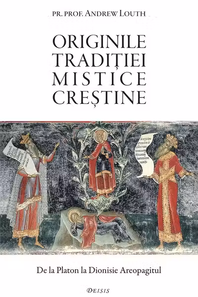 Originile traditiei mistice crestine. De la Platon la Dionisie Areopagitul - Andrew Louth