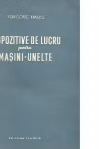 Dispozitive de lucru pentru masini-unelte